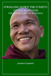 Strolling down the Streets of Old Rangoon: The History and the Buildings Strolling down the Streets of Old Rangoon: The History and the Buildings