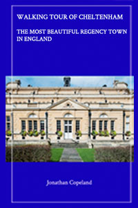 WALKING TOUR OF CHELTENHAM The Most Beautiful Regency Town in England